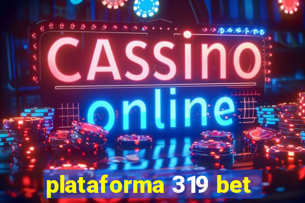 plataforma 319 bet